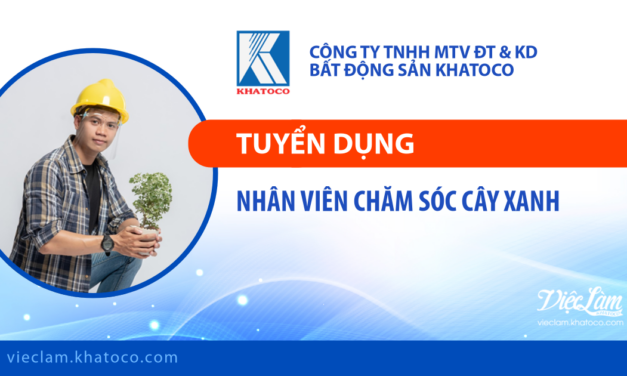 Công ty TNHH MTV Đầu tư và Kinh doanh Bất động sản Khatoco tuyển dụng vị trí Nhân viên Chăm sóc cây xanh