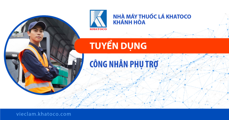 Nhà máy Thuốc lá Khatoco Khánh Hòa tuyển dụng vị trí Công nhân Phụ trợ