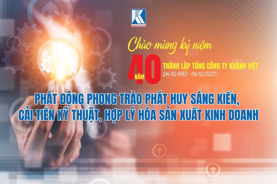 Phát động Phong trào phát huy sáng kiến cải tiến kỹ thuật, hợp lý hóa sản xuất kinh doanh chào mừng Kỷ niệm 40 năm thành lập Tổng công ty Khánh Việt (04/10/1983 - 04/10/2023)