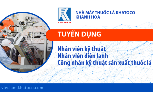 Nhà máy Thuốc lá Khatoco Khánh Hòa tuyển dụng các vị trí: Nhân viên kỹ thuật, Nhân viên điện lạnh, Công nhân kỹ thuật sản xuất thuốc lá