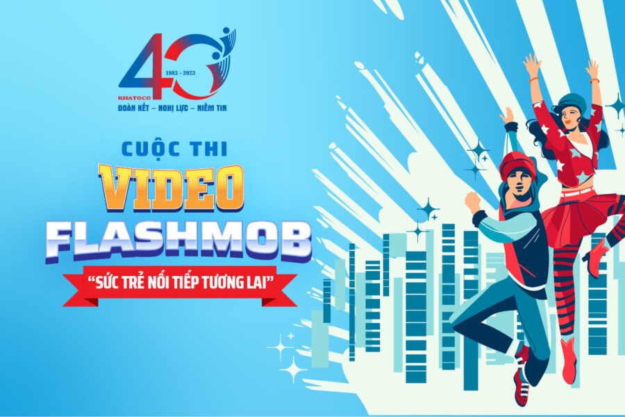 Cuộc thi Video Flashmob - “Sức trẻ nối tiếp tương lai” nhân kỷ niệm 40 năm thành lập Tổng công ty Khánh Việt