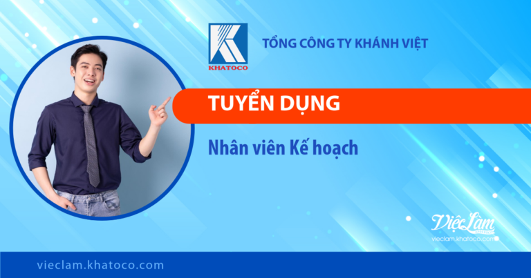 Tổng công ty Khánh Việt tuyển dụng Nhân viên Kế hoạch