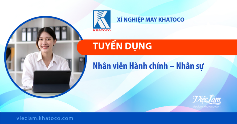 Xí nghiệp May Khatoco tuyển dụng vị trí Nhân viên phòng Hành chính – Nhân sự